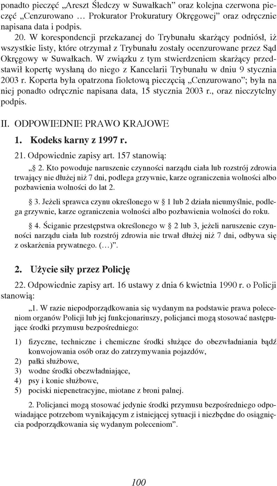 W związku z tym stwierdzeniem skarżący przedstawił kopertę wysłaną do niego z Kancelarii Trybunału w dniu 9 stycznia 2003 r.