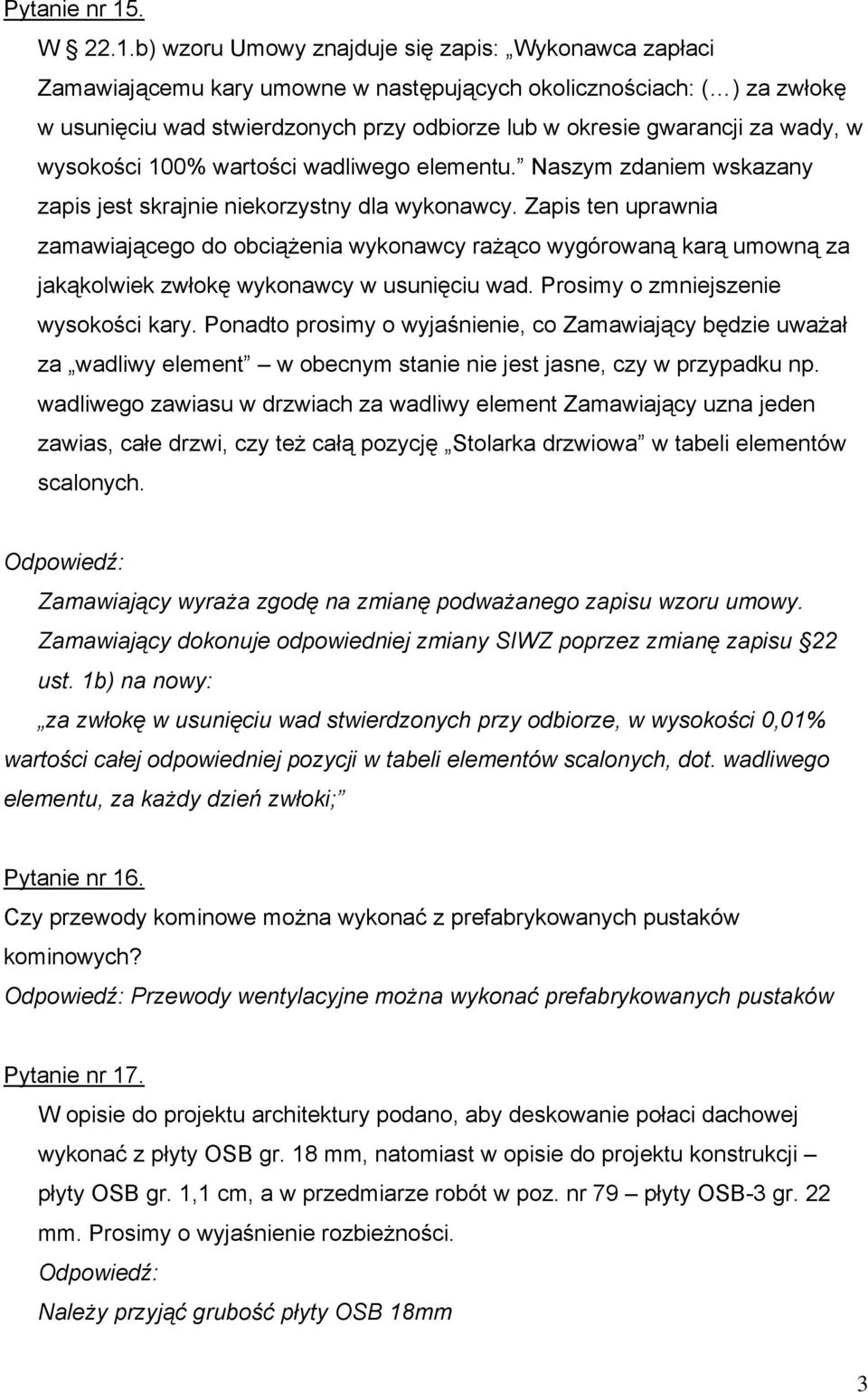b) wzoru Umowy znajduje się zapis: Wykonawca zapłaci Zamawiającemu kary umowne w następujących okolicznościach: ( ) za zwłokę w usunięciu wad stwierdzonych przy odbiorze lub w okresie gwarancji za