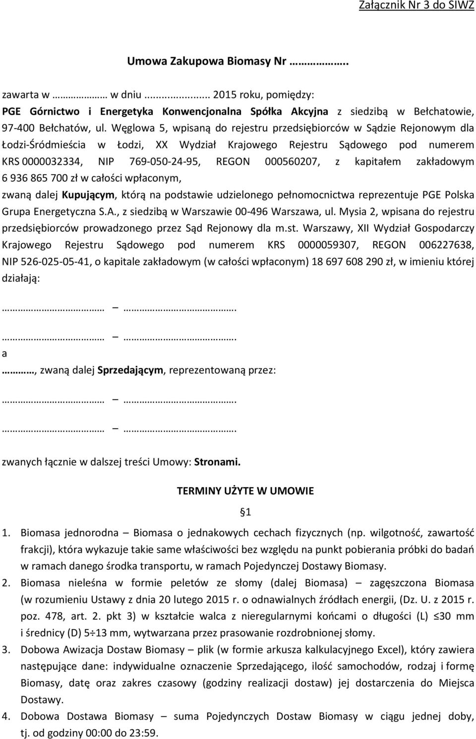 z kapitałem zakładowym 6936865700 zł w całości wpłaconym, zwaną dalej Kupującym, którą na podstawie udzielonego pełnomocnictwa reprezentuje PGE Polska Grupa Energetyczna S.A.