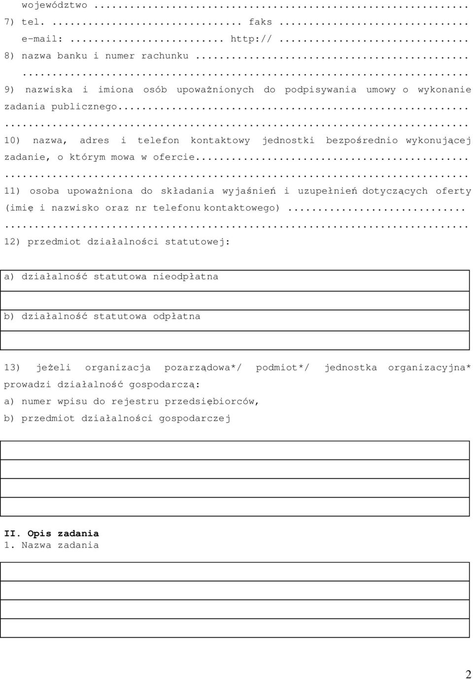 .. 11) osoba upowaŝniona do składania wyjaśnień i uzupełnień dotyczących oferty (imię i nazwisko oraz nr telefonu kontaktowego).