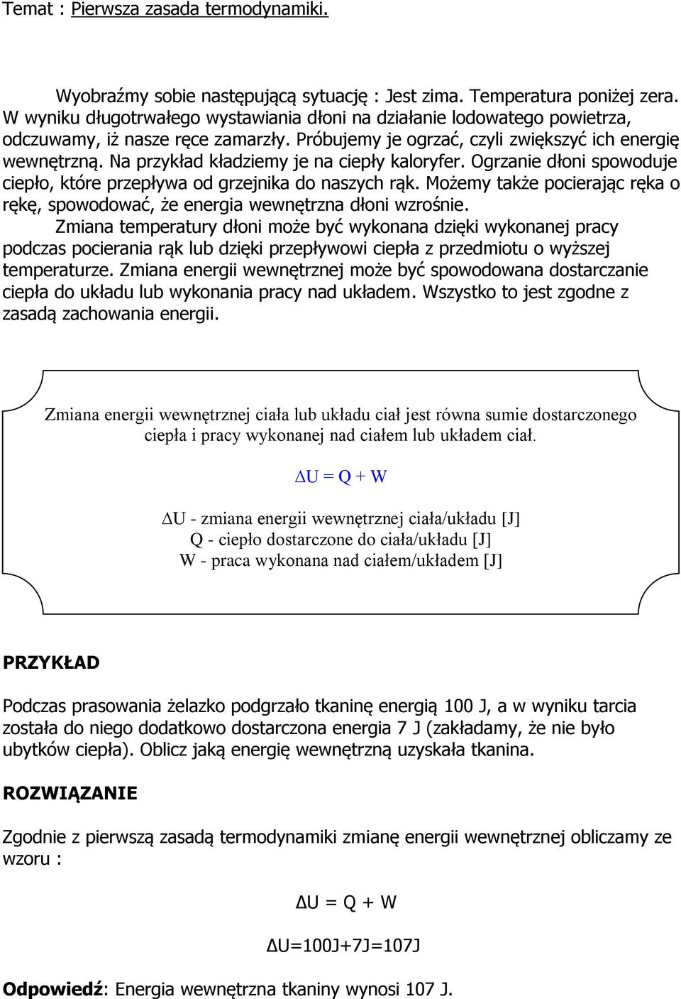 Na przykład kładziemy je na ciepły kaloryfer. Ogrzanie dłoni spowoduje ciepło, które przepływa od grzejnika do naszych rąk.