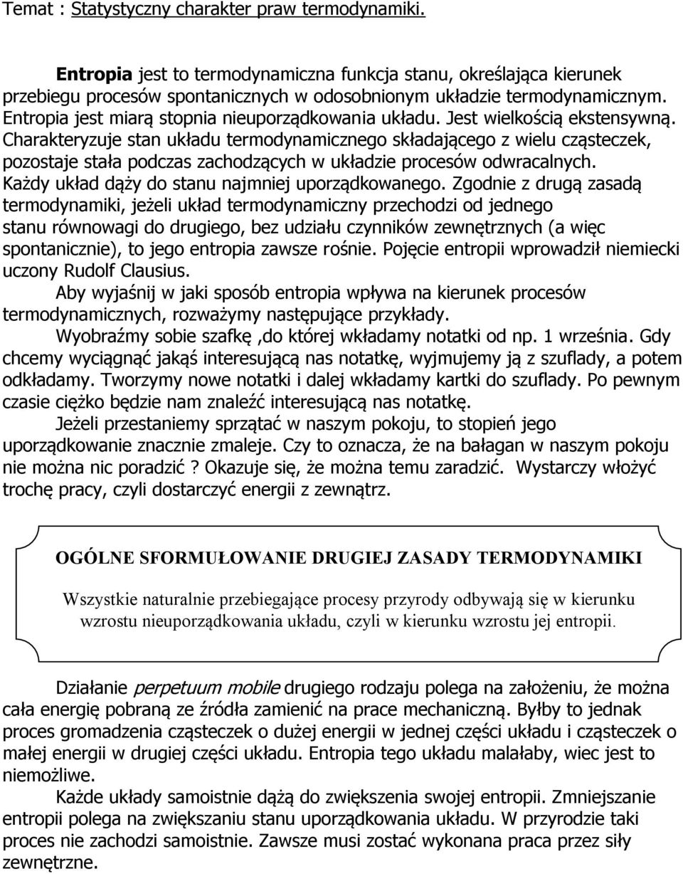 Charakteryzuje stan układu termodynamicznego składającego z wielu cząsteczek, pozostaje stała podczas zachodzących w układzie procesów odwracalnych. Każdy układ dąży do stanu najmniej uporządkowanego.