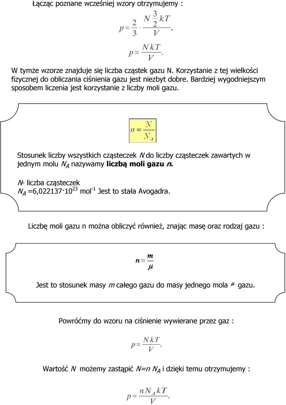 Stosunek liczby wszystkich cząsteczek N do liczby cząsteczek zawartych w jednym molu N A nazywamy liczbą moli gazu n.