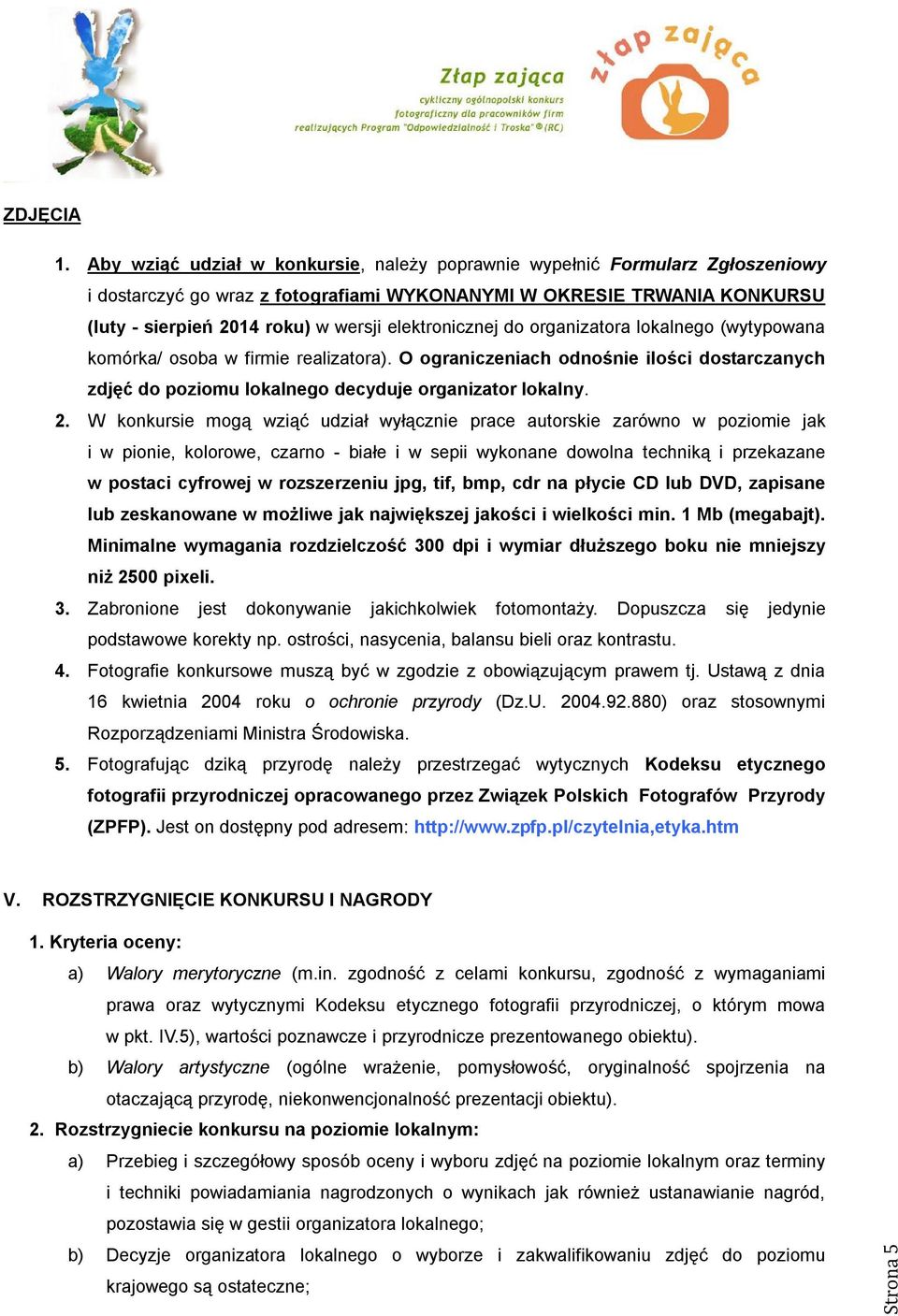 elektronicznej do organizatora lokalnego (wytypowana komórka/ osoba w firmie realizatora). O ograniczeniach odnośnie ilości dostarczanych zdjęć do poziomu lokalnego decyduje organizator lokalny. 2.