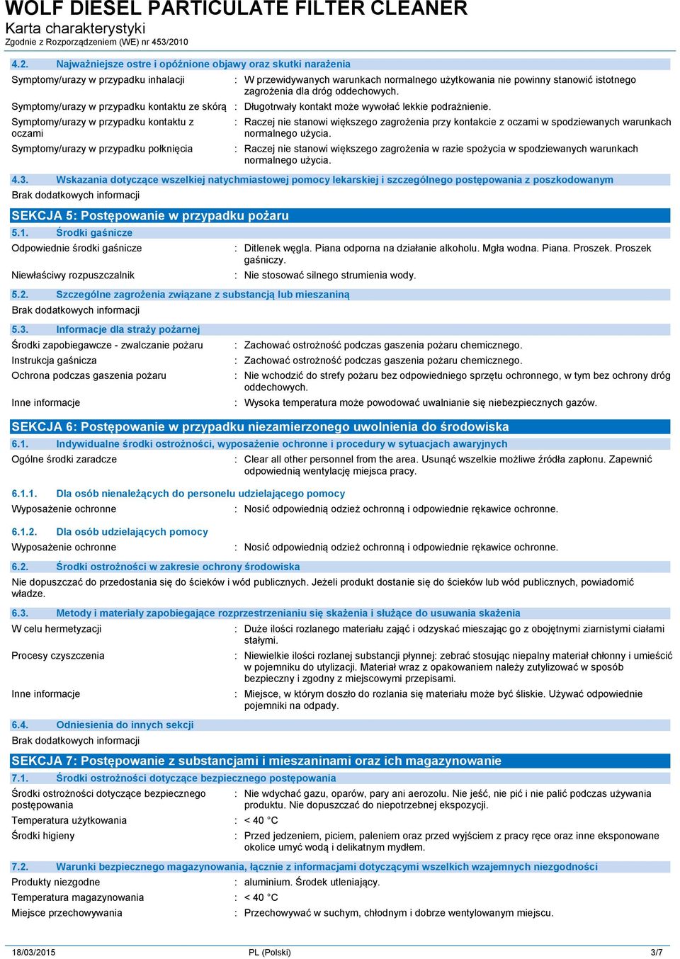 Symptomy/urazy w przypadku kontaktu z oczami Symptomy/urazy w przypadku połknięcia : Raczej nie stanowi większego zagrożenia przy kontakcie z oczami w spodziewanych warunkach normalnego użycia.