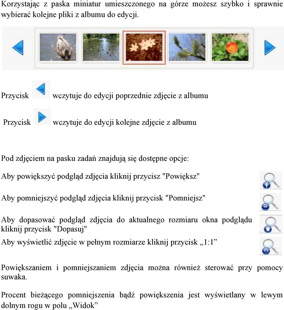 podgląd zdjęcia kliknij przycisz "Powiększ" Aby pomniejszyć podgląd zdjęcia kliknij przycisk "Pomniejsz" Aby dopasować podgląd zdjęcia do aktualnego rozmiaru okna podglądu kliknij