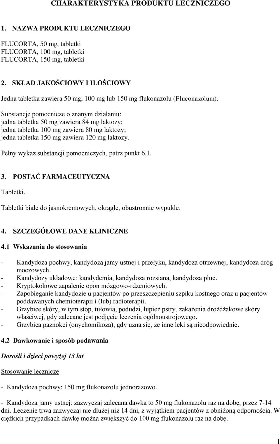 Substancje pomocnicze o znanym działaniu: jedna tabletka 50 mg zawiera 84 mg laktozy; jedna tabletka 100 mg zawiera 80 mg laktozy; jedna tabletka 150 mg zawiera 120 mg laktozy.