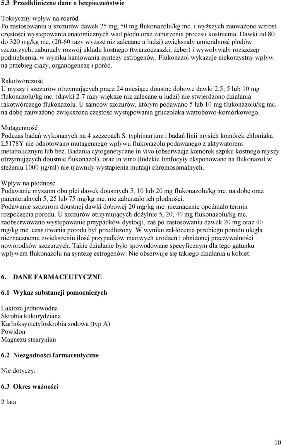 (20-60 razy wyższe niż zalecane u ludzi) zwiększały umieralność płodów szczurzych, zaburzały rozwój układu kostnego (twarzoczaszki, żeber) i wywoływały rozszczep podniebienia, w wyniku hamowania