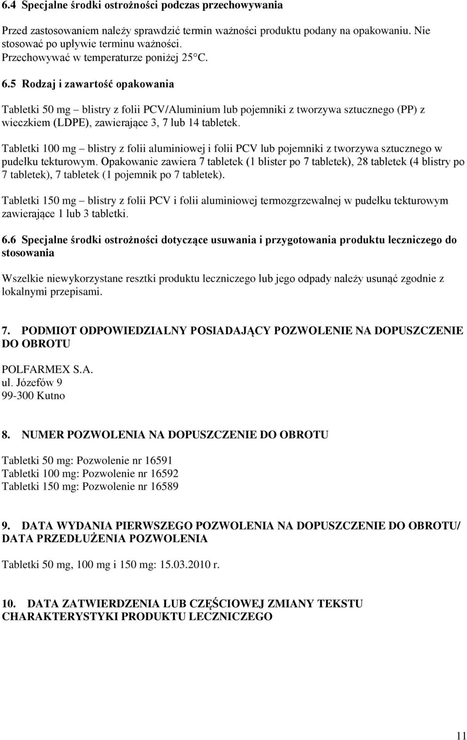 5 Rodzaj i zawartość opakowania Tabletki 50 mg blistry z folii PCV/Aluminium lub pojemniki z tworzywa sztucznego (PP) z wieczkiem (LDPE), zawierające 3, 7 lub 14 tabletek.