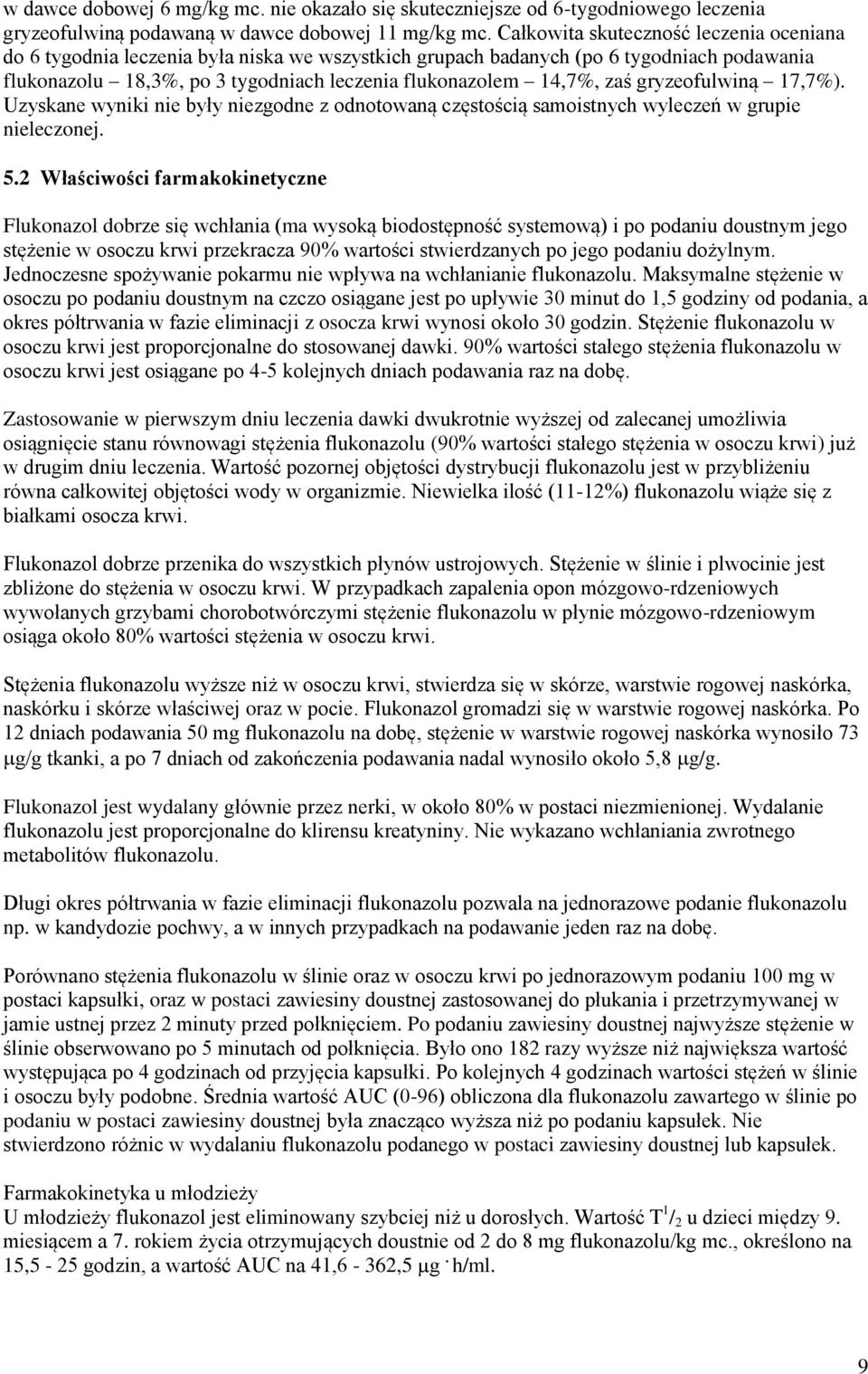 gryzeofulwiną 17,7%). Uzyskane wyniki nie były niezgodne z odnotowaną częstością samoistnych wyleczeń w grupie nieleczonej. 5.