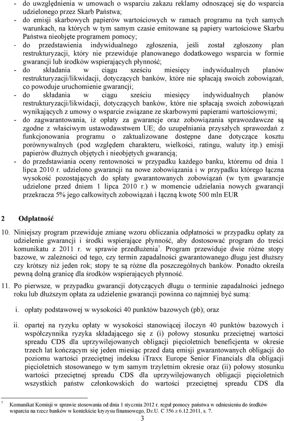 restrukturyzacji, który nie przewiduje planowanego dodatkowego wsparcia w formie gwarancji lub środków wspierających płynność; - do składania w ciągu sześciu miesięcy indywidualnych planów