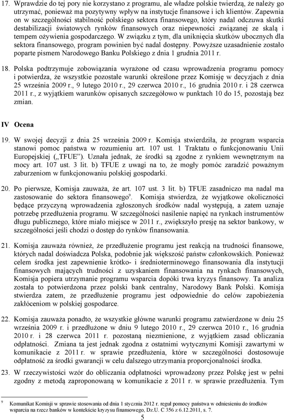 gospodarczego. W związku z tym, dla uniknięcia skutków ubocznych dla sektora finansowego, program powinien być nadal dostępny.