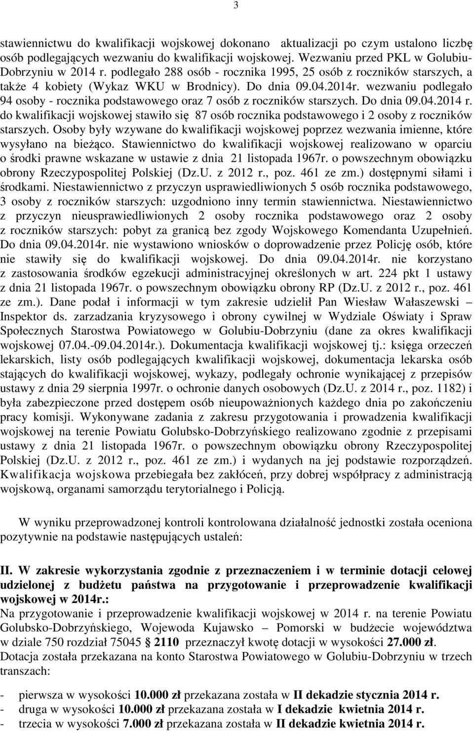 wezwaniu podlegało 94 osoby - rocznika podstawowego oraz 7 osób z roczników starszych. Do dnia 09.04.2014 r.