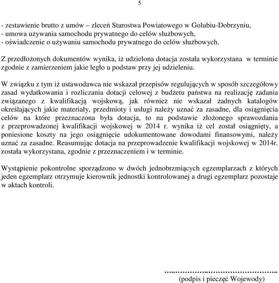 W związku z tym iż ustawodawca nie wskazał przepisów regulujących w sposób szczegółowy zasad wydatkowania i rozliczania dotacji celowej z budżetu państwa na realizację zadania związanego z