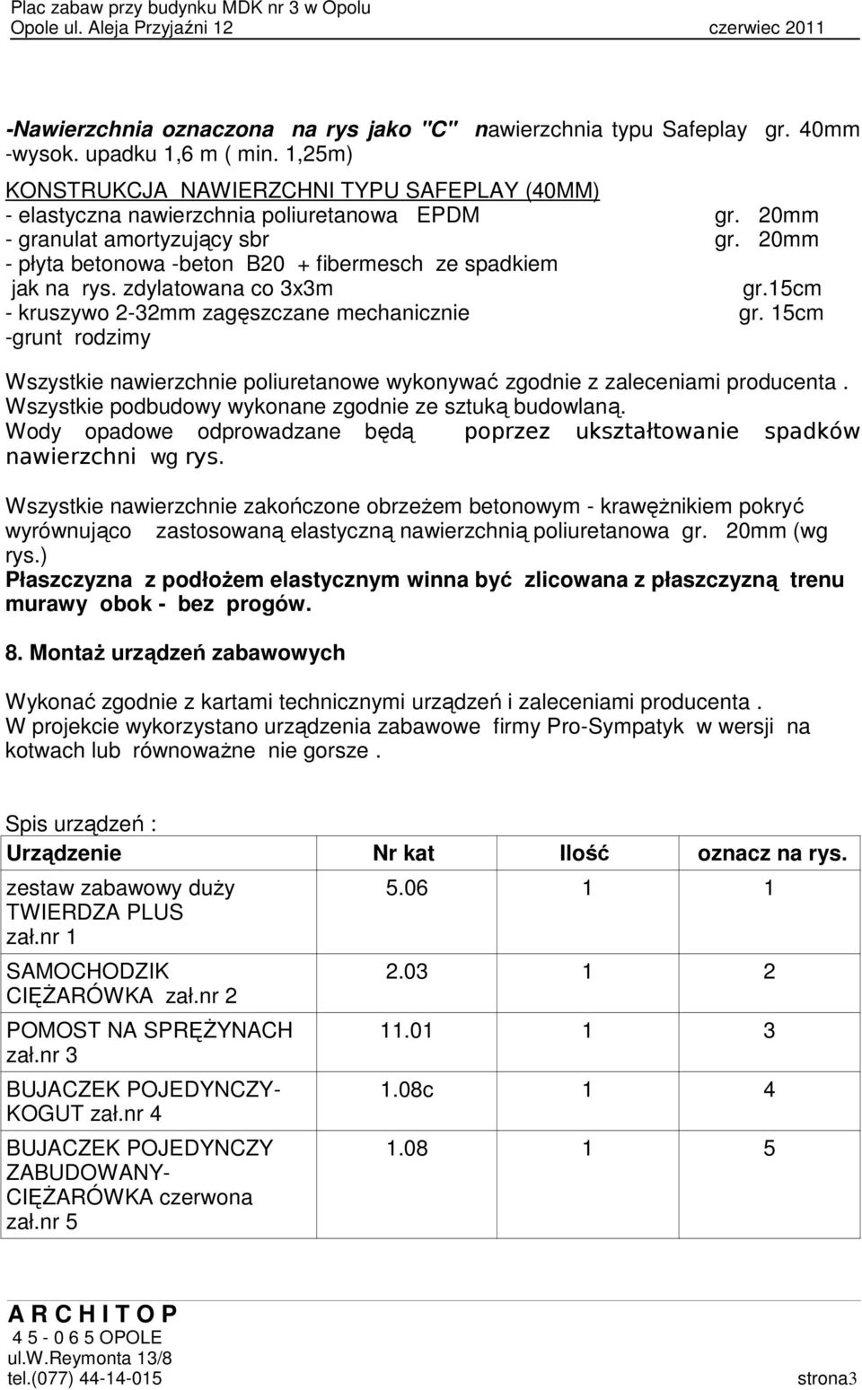 20mm - płyta betonowa -beton B20 + fibermesch ze spadkiem jak na rys. zdylatowana co 3x3m gr.15cm - kruszywo 2-32mm zagęszczane mechanicznie gr.