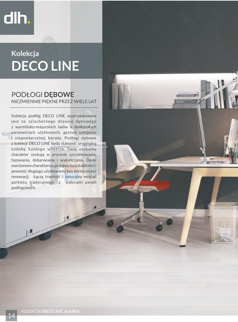 Podłogi dębowe z kolekcji DECO LINE będą stanowić oryginalną ozdobę każdego wnętrza.