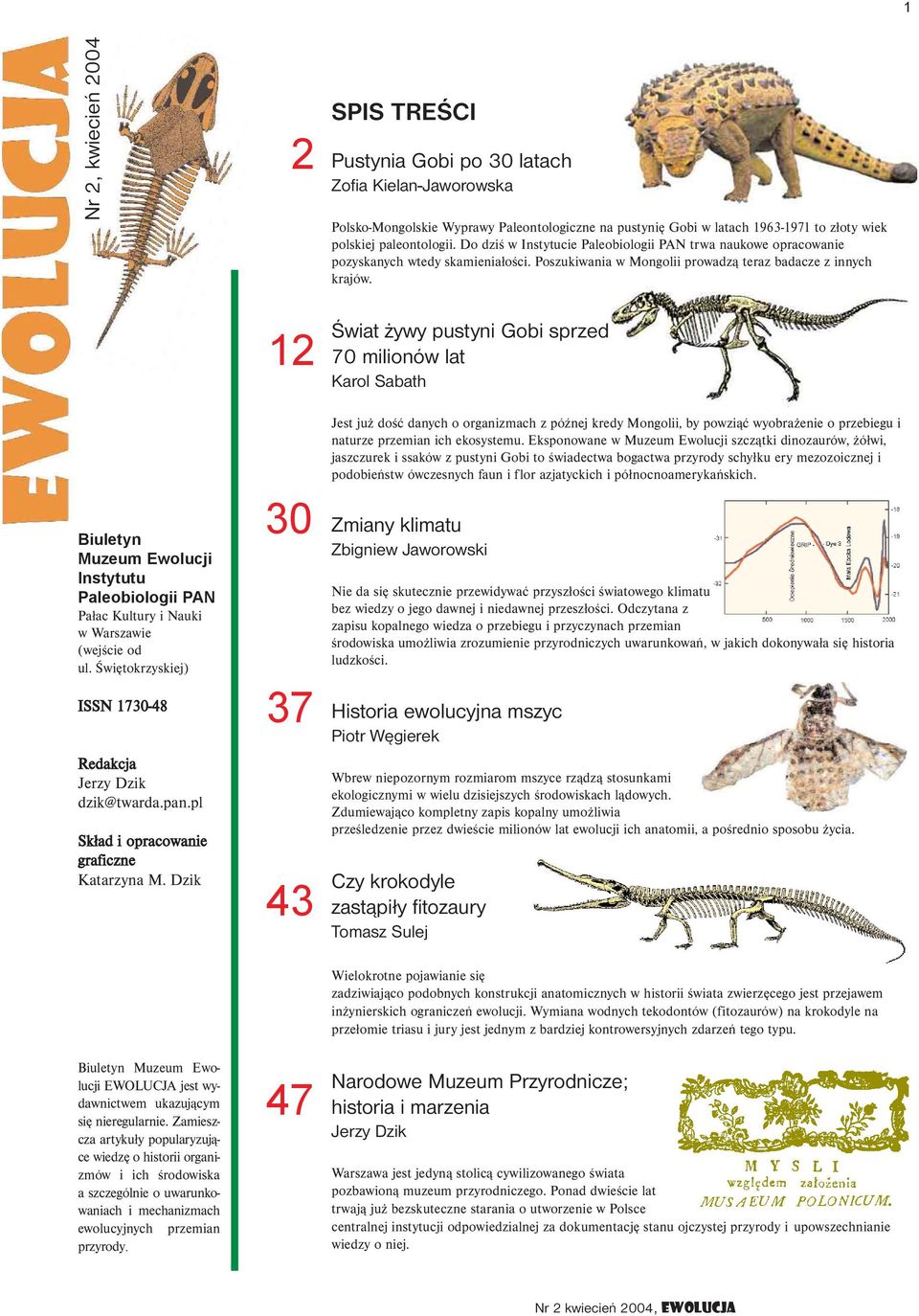 Dzik 2 12 30 37 43 SPIS TREŚCI Pustynia Gobi po 30 latach Zofia Kielan-Jaworowska Polsko-Mongolskie Wyprawy Paleontologiczne na pustynię Gobi w latach 1963-1971 to złoty wiek polskiej paleontologii.
