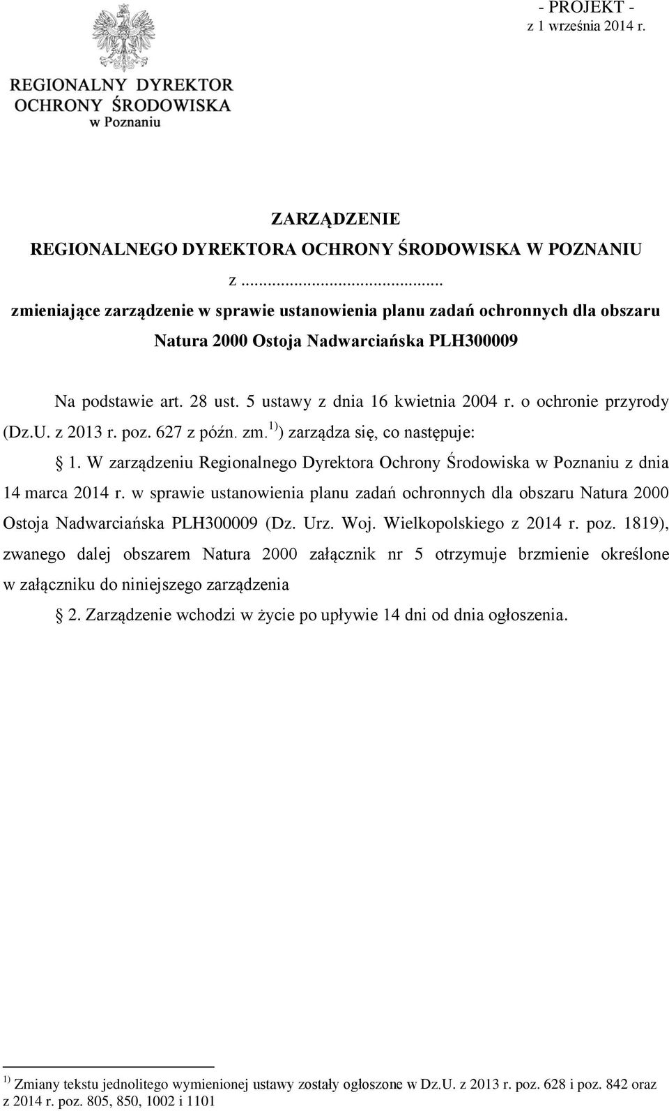 U. z 2013 r. poz. 627 z późn. zm. 1) ) zarządza się, co następuje: 1. W zarządzeniu Regionalnego Dyrektora Ochrony Środowiska w Poznaniu z dnia 14 marca 2014 r.