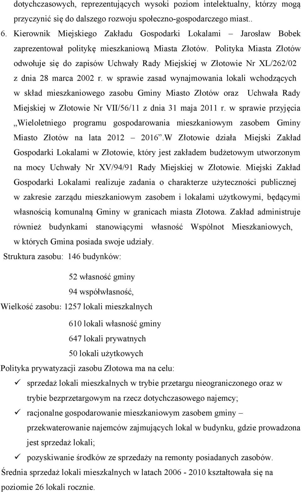 Polityka Miasta Złotów odwołuje się do zapisów Uchwały Rady Miejskiej w Złotowie Nr XL/262/02 z dnia 28 marca 2002 r.