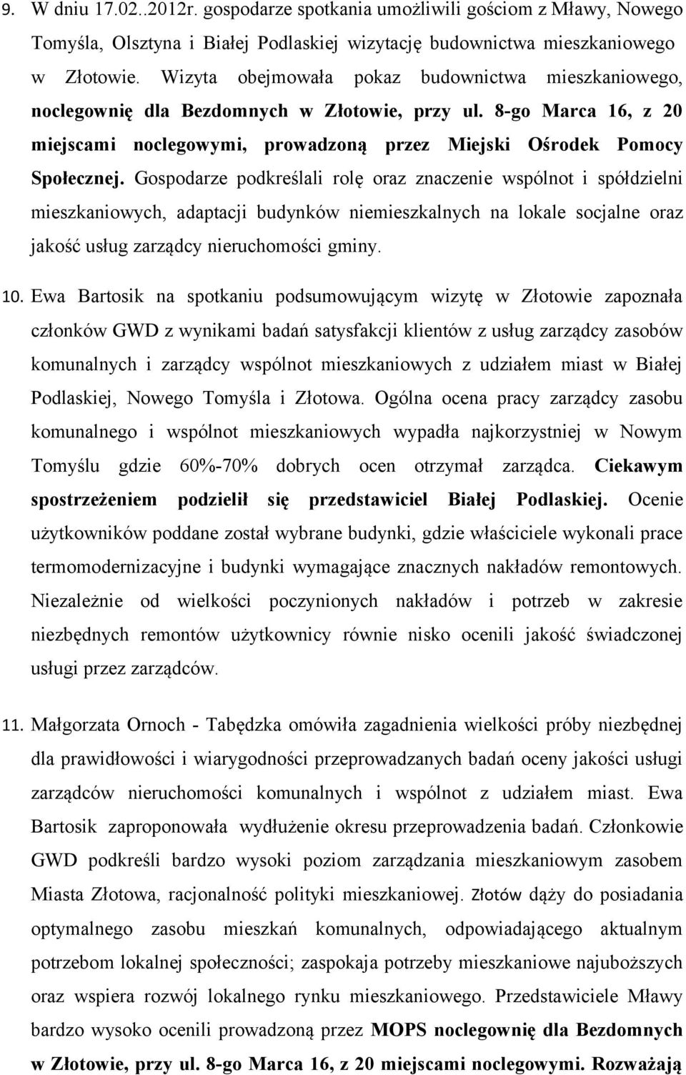 Gospodarze podkreślali rolę oraz znaczenie wspólnot i spółdzielni mieszkaniowych, adaptacji budynków niemieszkalnych na lokale socjalne oraz jakość usług zarządcy nieruchomości gminy. 10.