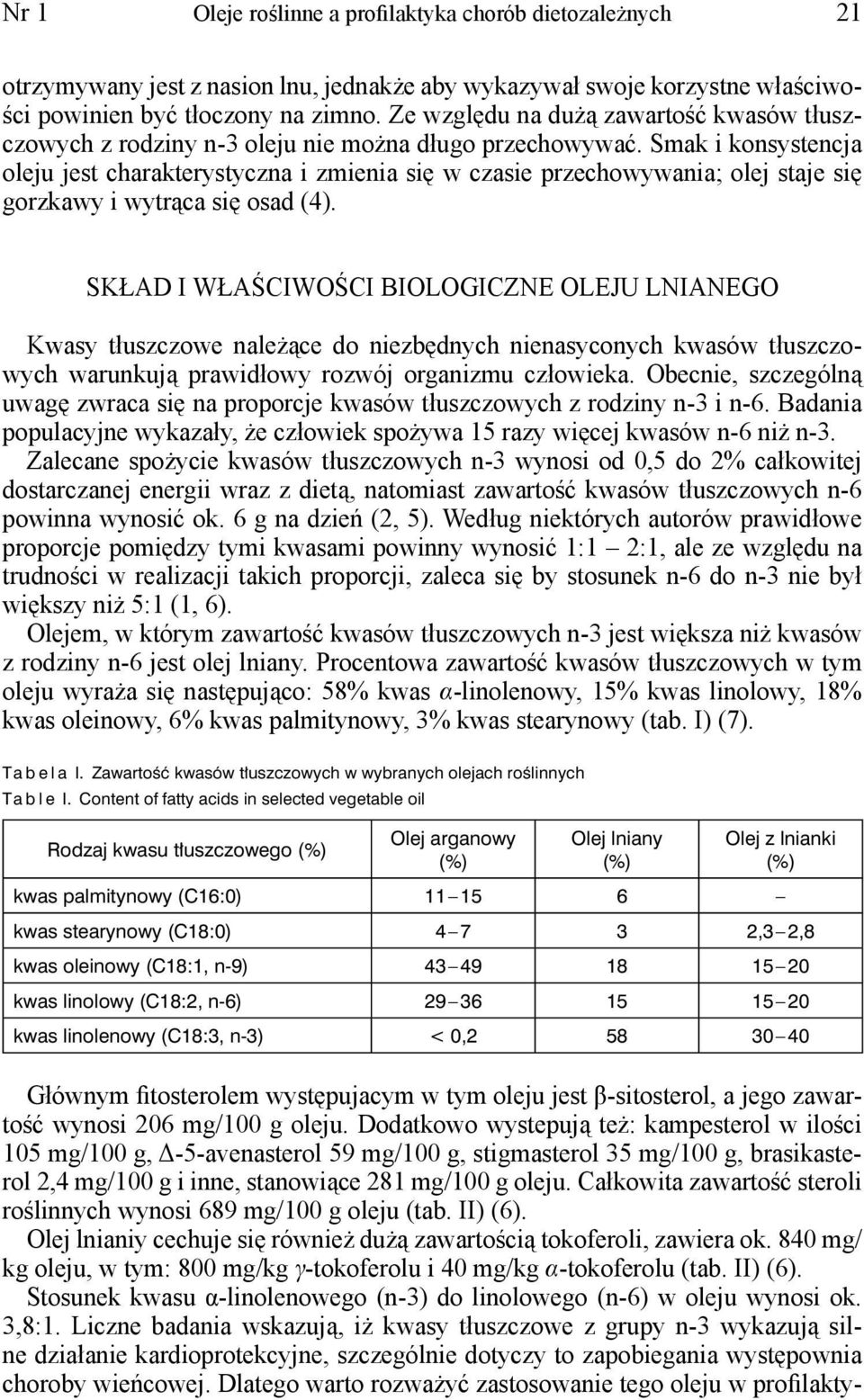 Smak i konsystencja oleju jest charakterystyczna i zmienia się w czasie przechowywania; olej staje się gorzkawy i wytrąca się osad (4).