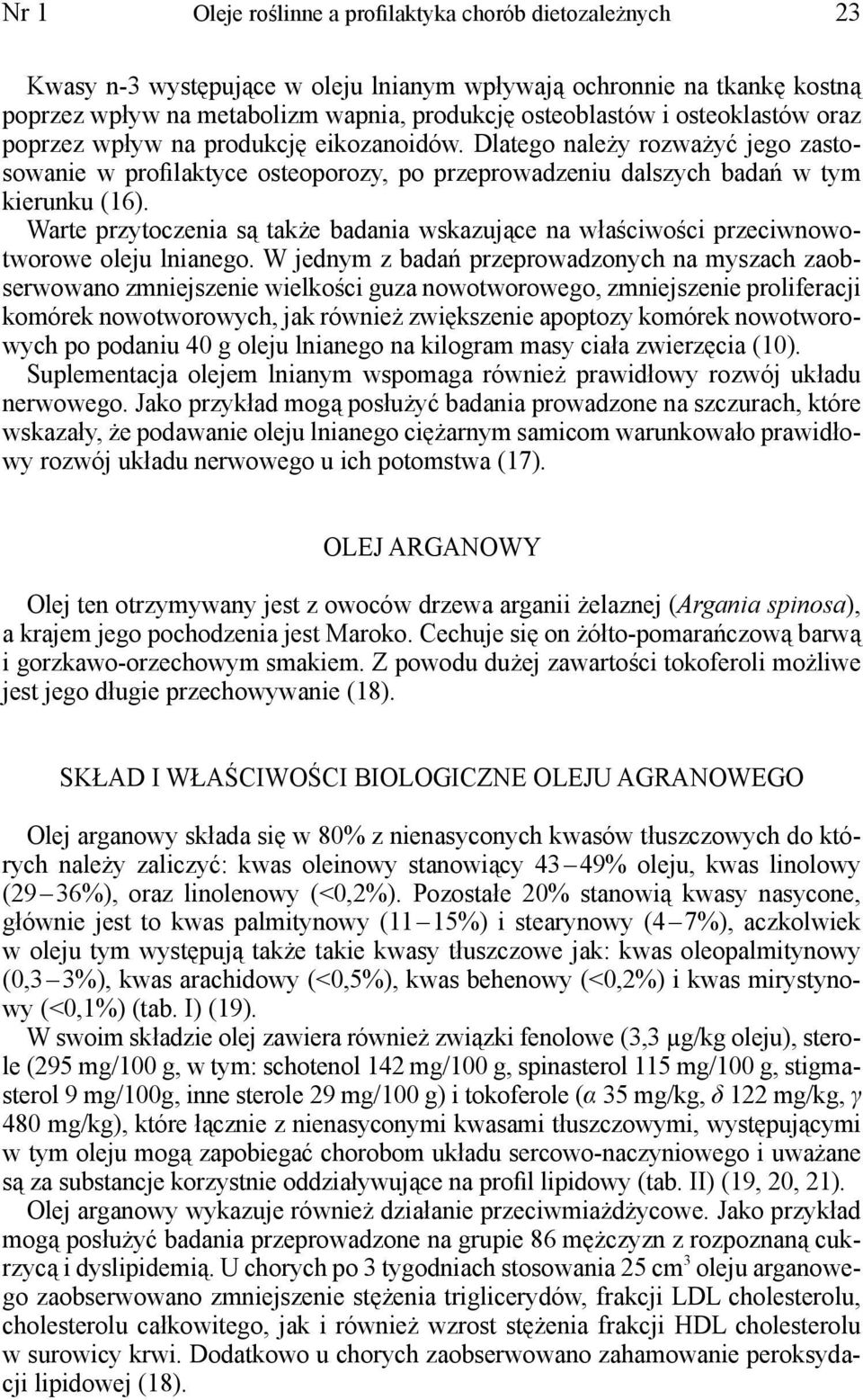 Warte przytoczenia są także badania wskazujące na właściwości przeciwnowotworowe oleju lnianego.