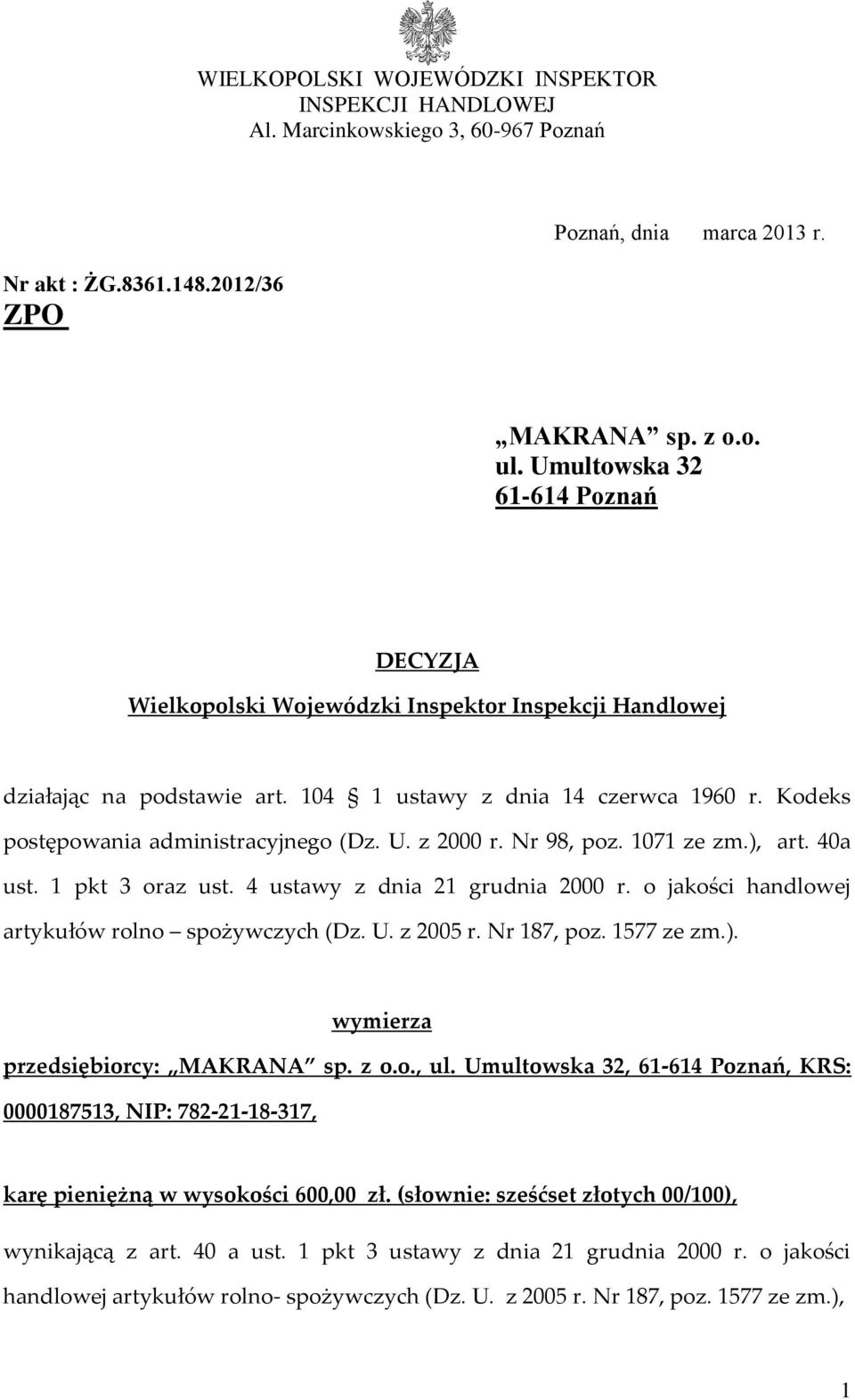 U. z 2000 r. Nr 98, poz. 1071 ze zm.), art. 40a ust. 1 pkt 3 oraz ust. 4 ustawy z dnia 21 grudnia 2000 r. o jakości handlowej artykułów rolno spożywczych (Dz. U. z 2005 r. Nr 187, poz. 1577 ze zm.). wymierza przedsiębiorcy: MAKRANA sp.