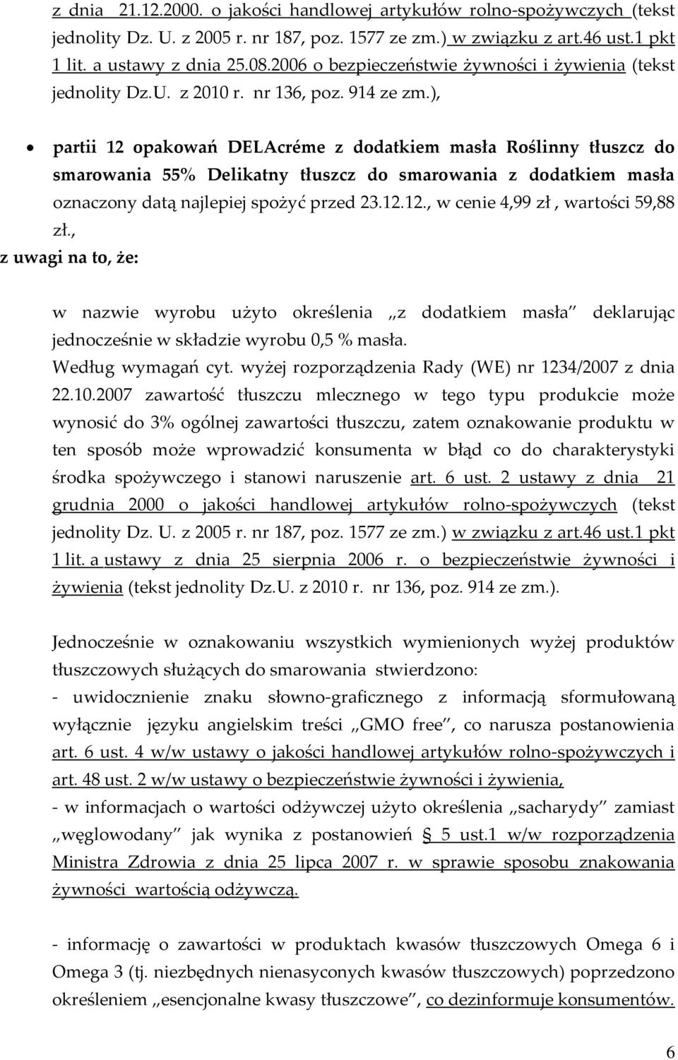 ), partii 12 opakowań DELAcréme z dodatkiem masła Roślinny tłuszcz do smarowania 55% Delikatny tłuszcz do smarowania z dodatkiem masła oznaczony datą najlepiej spożyć przed 23.12.12., w cenie 4,99 zł, wartości 59,88 z uwagi na to, że: w nazwie wyrobu użyto określenia z dodatkiem masła deklarując jednocześnie w składzie wyrobu 0,5 % masła.