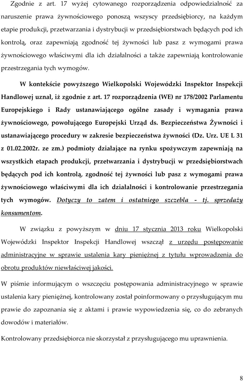 będących pod ich kontrolą, oraz zapewniają zgodność tej żywności lub pasz z wymogami prawa żywnościowego właściwymi dla ich działalności a także zapewniają kontrolowanie przestrzegania tych wymogów.