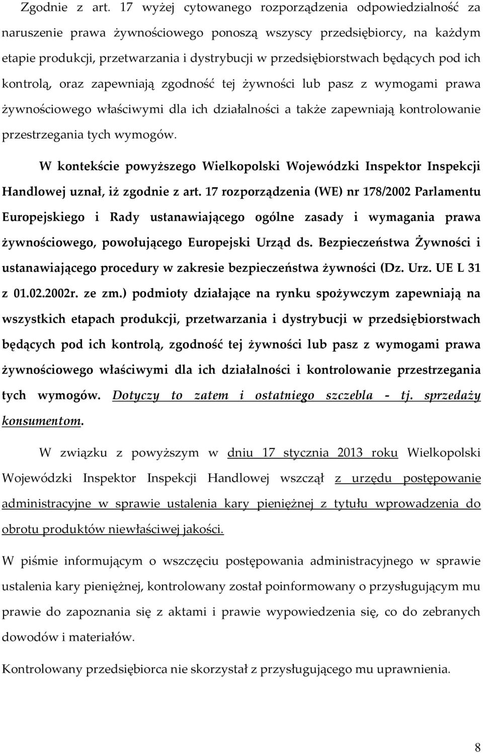 będących pod ich kontrolą, oraz zapewniają zgodność tej żywności lub pasz z wymogami prawa żywnościowego właściwymi dla ich działalności a także zapewniają kontrolowanie przestrzegania tych wymogów.