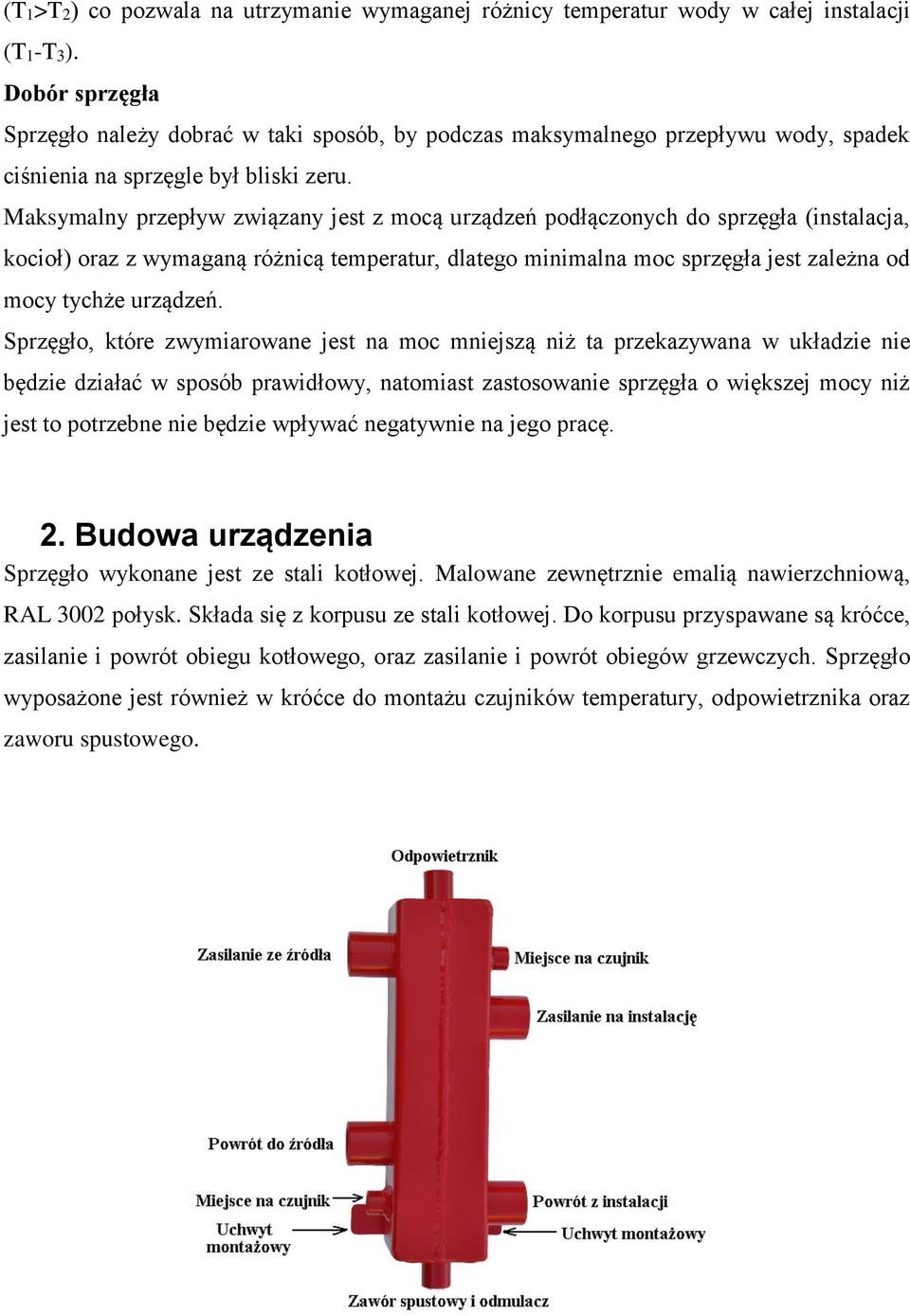 Maksymalny przepływ związany jest z mocą urządzeń podłączonych do sprzęgła (instalacja, kocioł) oraz z wymaganą różnicą temperatur, dlatego minimalna moc sprzęgła jest zależna od mocy tychże urządzeń.