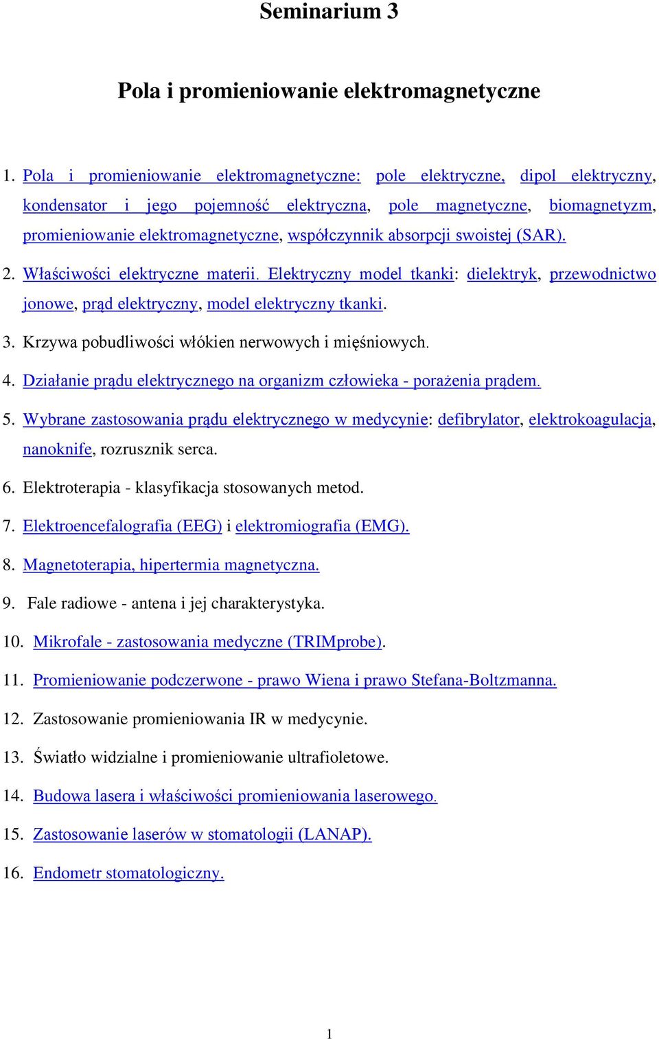 współczynnik absorpcji swoistej (SAR). 2. Właściwości elektryczne materii. Elektryczny model tkanki: dielektryk, przewodnictwo jonowe, prąd elektryczny, model elektryczny tkanki. 3.