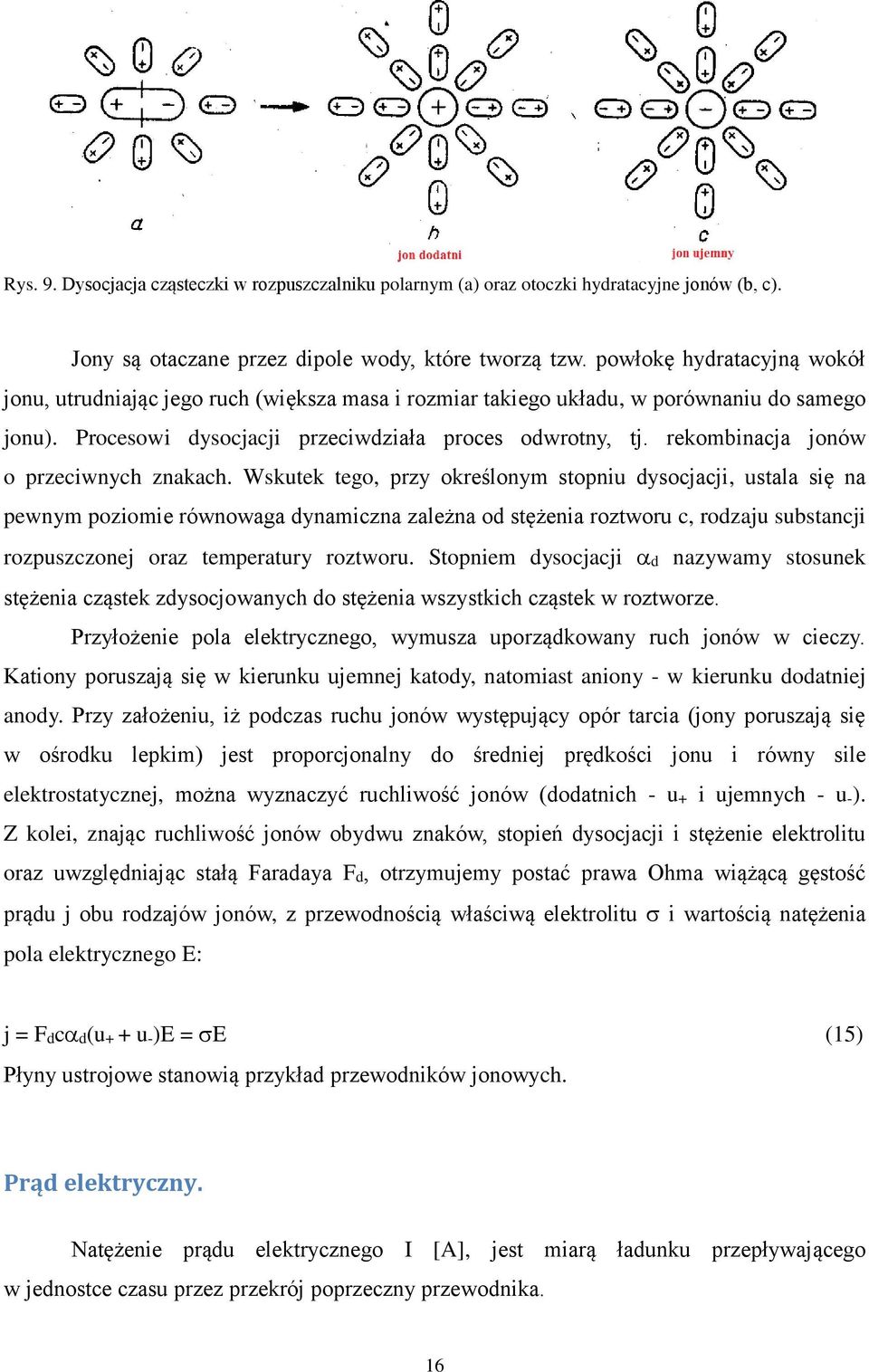 rekombinacja jonów o przeciwnych znakach.