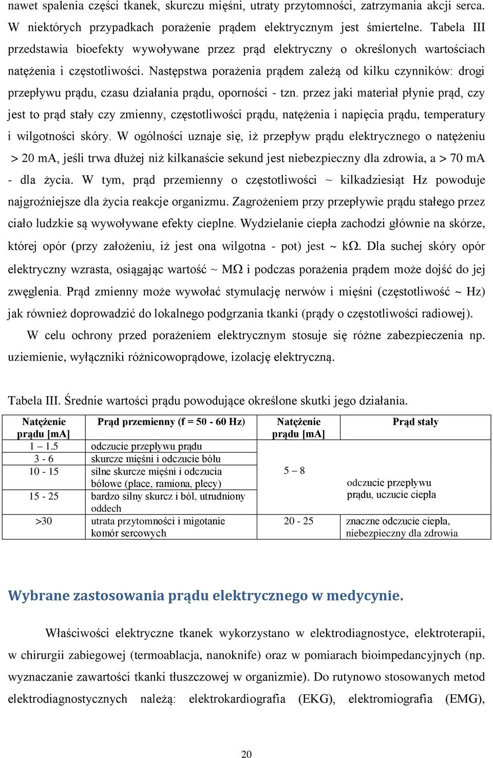 Następstwa porażenia prądem zależą od kilku czynników: drogi przepływu prądu, czasu działania prądu, oporności - tzn.