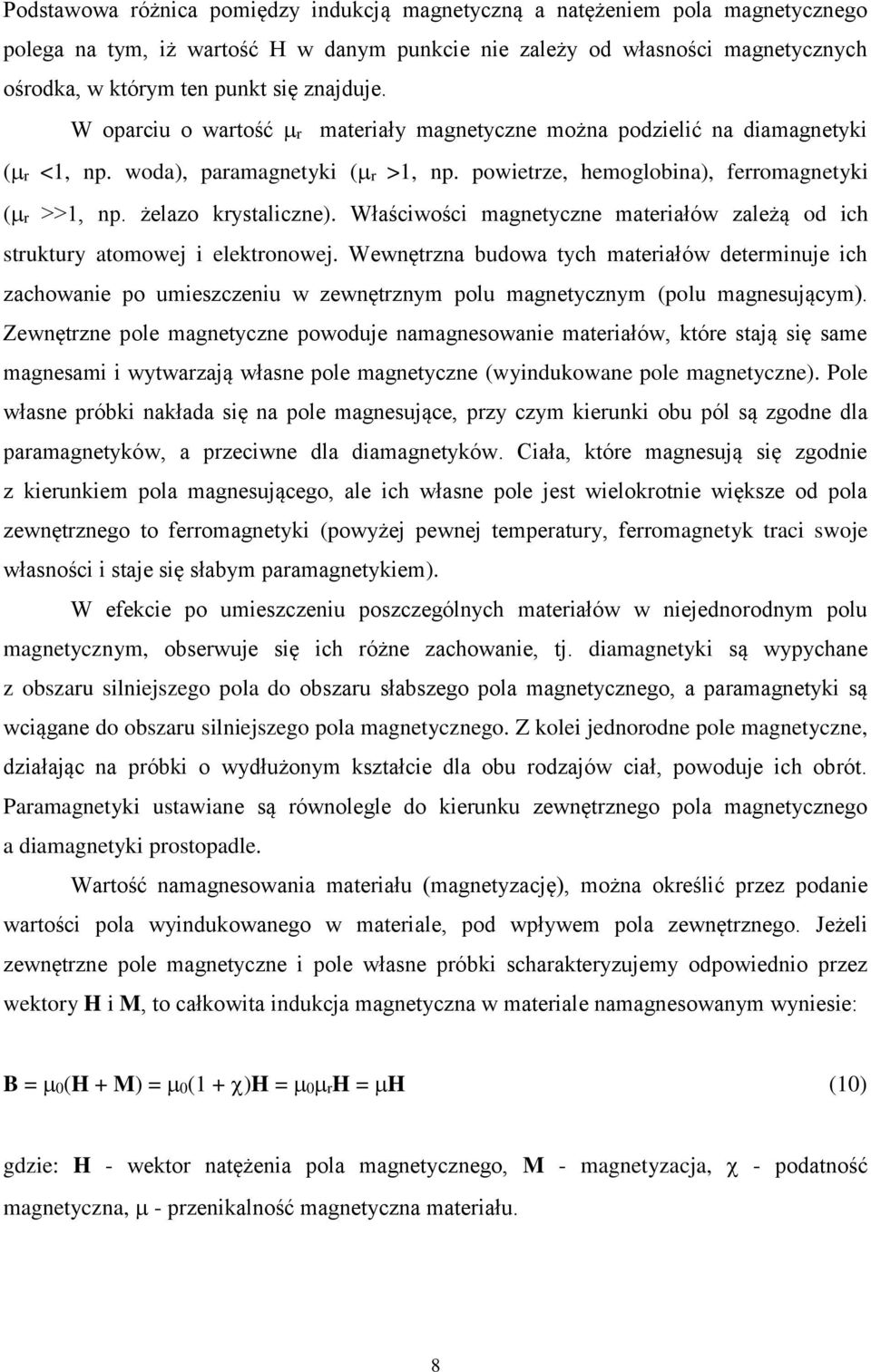 żelazo krystaliczne). Właściwości magnetyczne materiałów zależą od ich struktury atomowej i elektronowej.