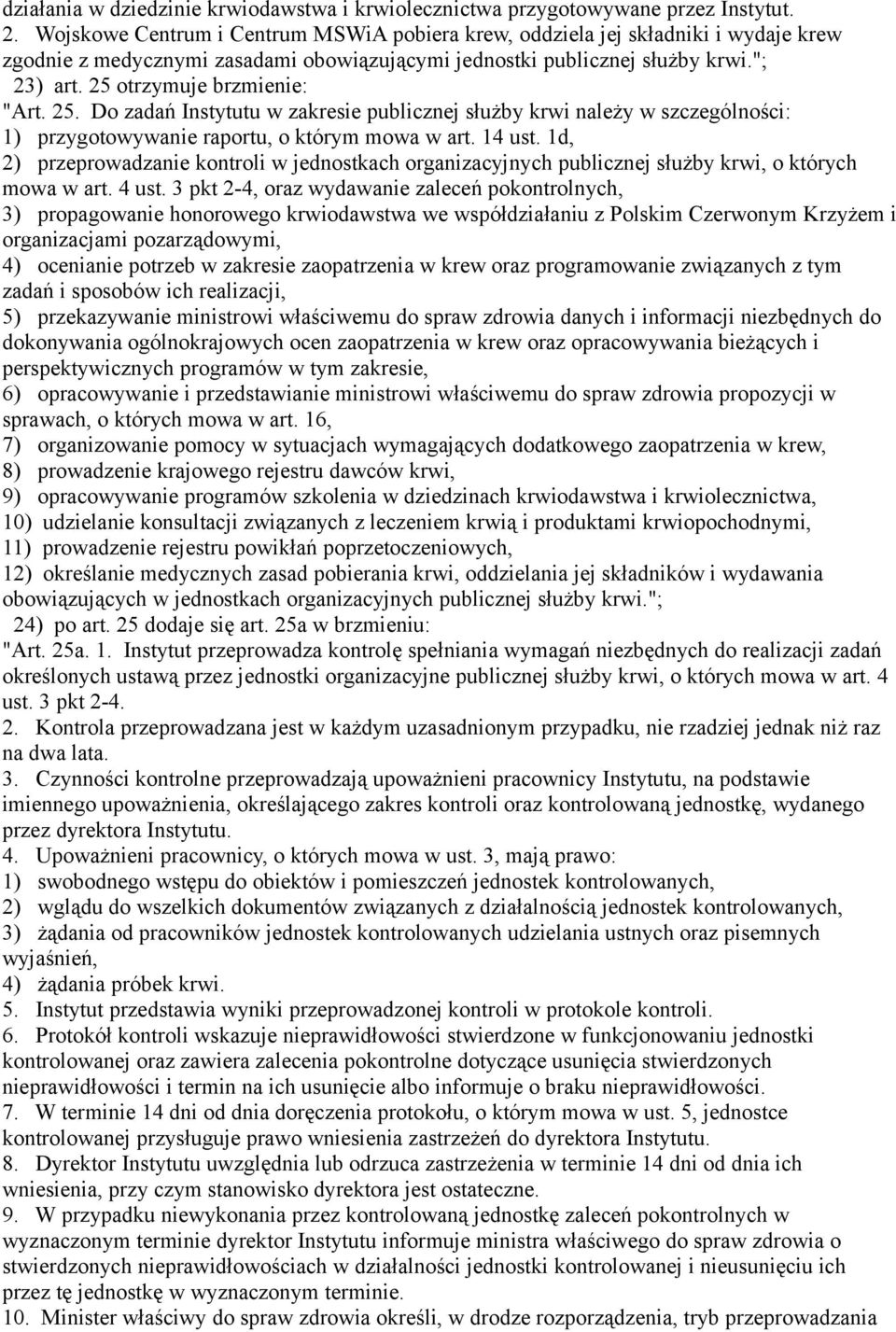 25 otrzymuje brzmienie: "Art. 25. Do zadań Instytutu w zakresie publicznej służby krwi należy w szczególności: 1) przygotowywanie raportu, o którym mowa w art. 14 ust.