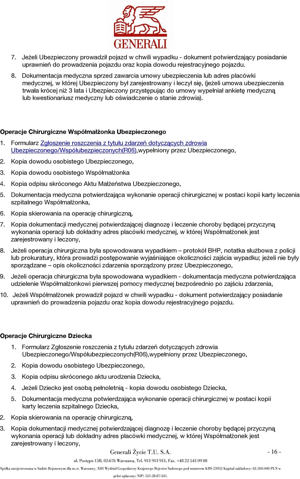 Ubezpieczony przystępując do umowy wypełniał ankietę medyczną lub kwestionariusz medyczny lub oświadczenie o stanie zdrowia). Operacje Chirurgiczne Współmałżonka Ubezpieczonego 3.