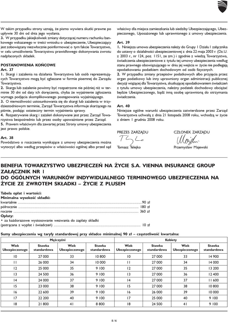 W przypadku jakiejkolwiek zmiany dotyczącej numeru rachunku bankowego wskazanego w treści wniosku o ubezpieczenie, Ubezpieczający jest zobowiązany niezwłocznie poinformować o tym fakcie Towarzystwo,