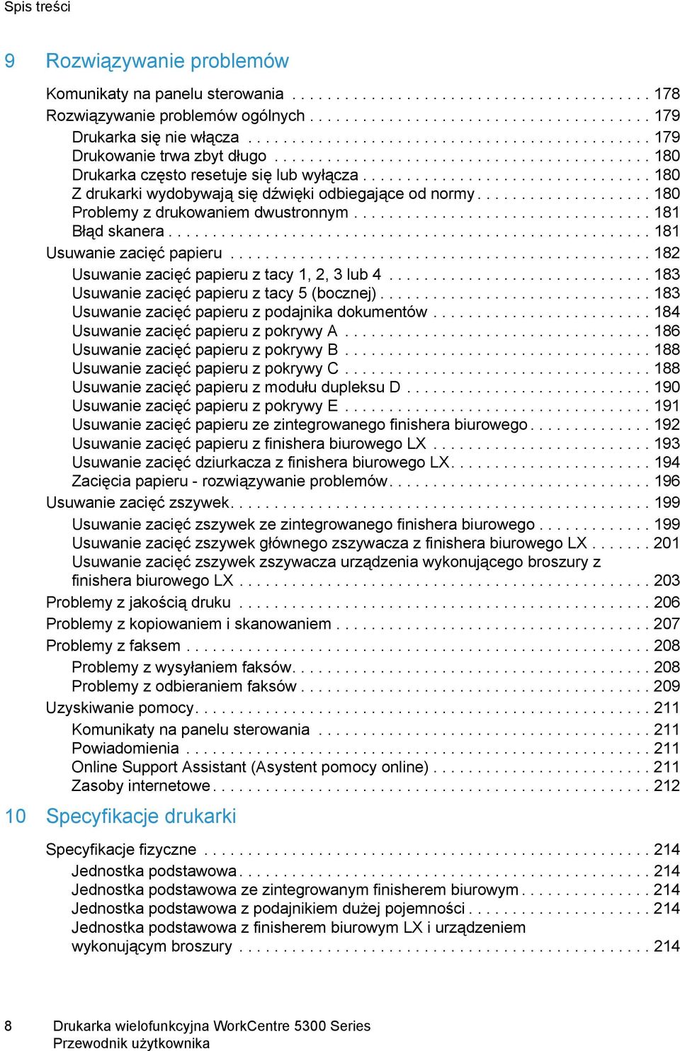 ................................ 180 Z drukarki wydobywają się dźwięki odbiegające od normy.................... 180 Problemy z drukowaniem dwustronnym.................................. 181 Błąd skanera.