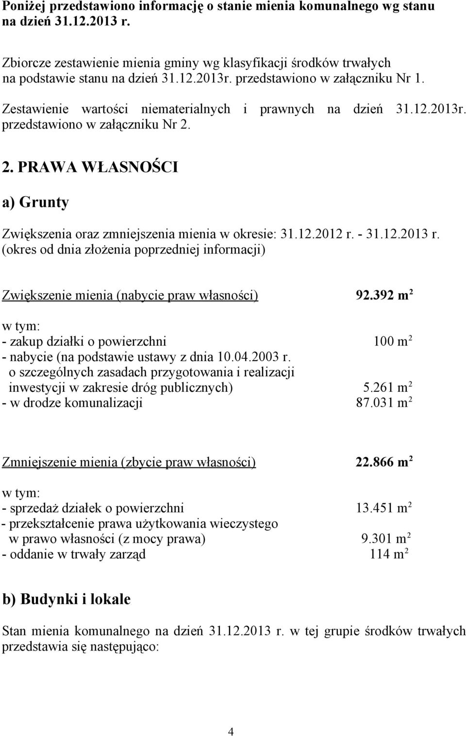 2. PRAWA WŁASNOŚCI a) Grunty Zwiększenia oraz zmniejszenia mienia w okresie: 31.12.2012 r. - 31.12.2013 r.