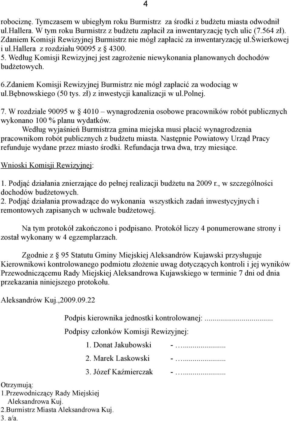 Według Komisji Rewizyjnej jest zagrożenie niewykonania planowanych dochodów budżetowych. 6.Zdaniem Komisji Rewizyjnej Burmistrz nie mógł zapłacić za wodociąg w ul.bębnowskiego (50 tys.