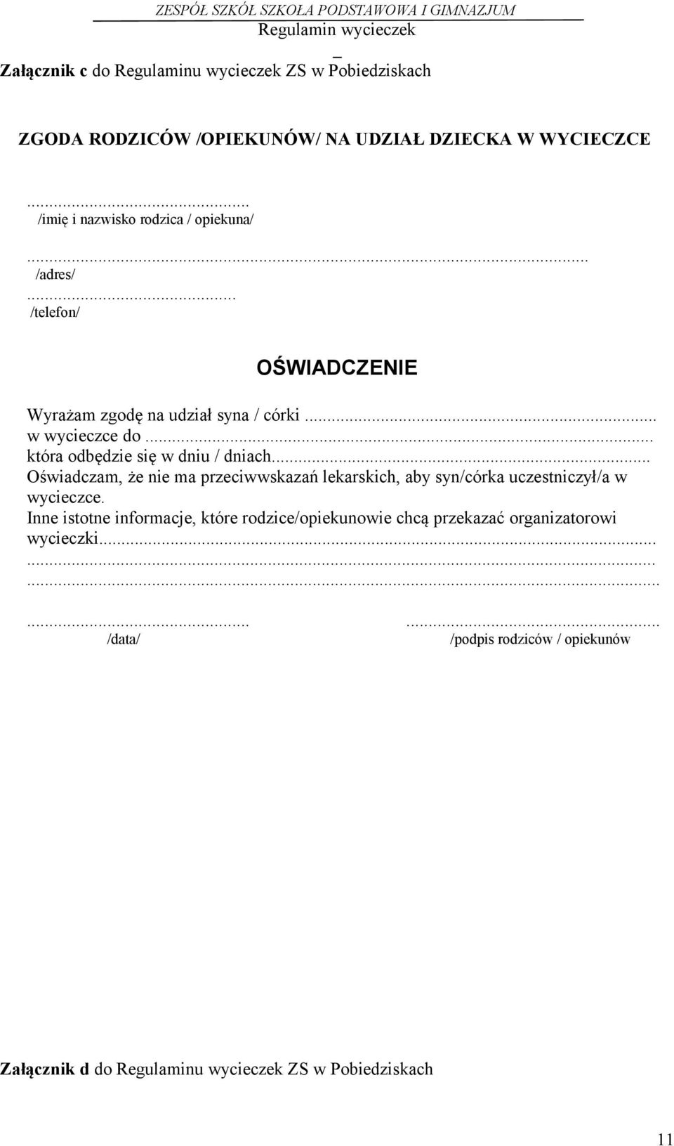 .. która odbędzie się w dniu / dniach... Oświadczam, że nie ma przeciwwskazań lekarskich, aby syn/córka uczestniczył/a w wycieczce.