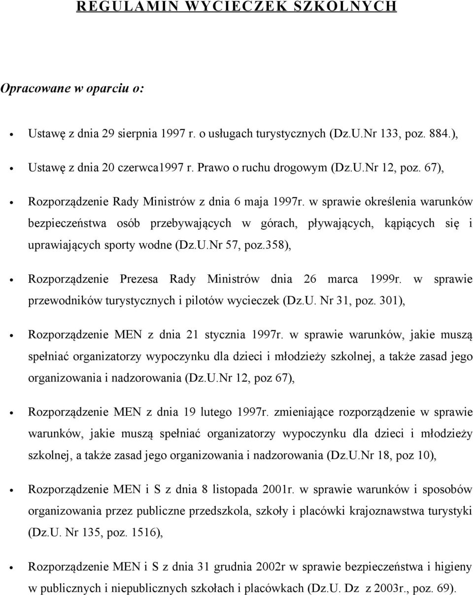 w sprawie określenia warunków bezpieczeństwa osób przebywających w górach, pływających, kąpiących się i uprawiających sporty wodne (Dz.U.Nr 57, poz.