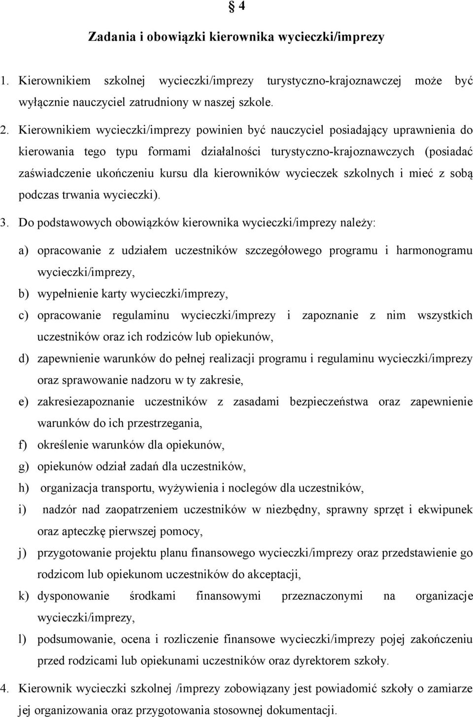 kierowników wycieczek szkolnych i mieć z sobą podczas trwania wycieczki). 3.