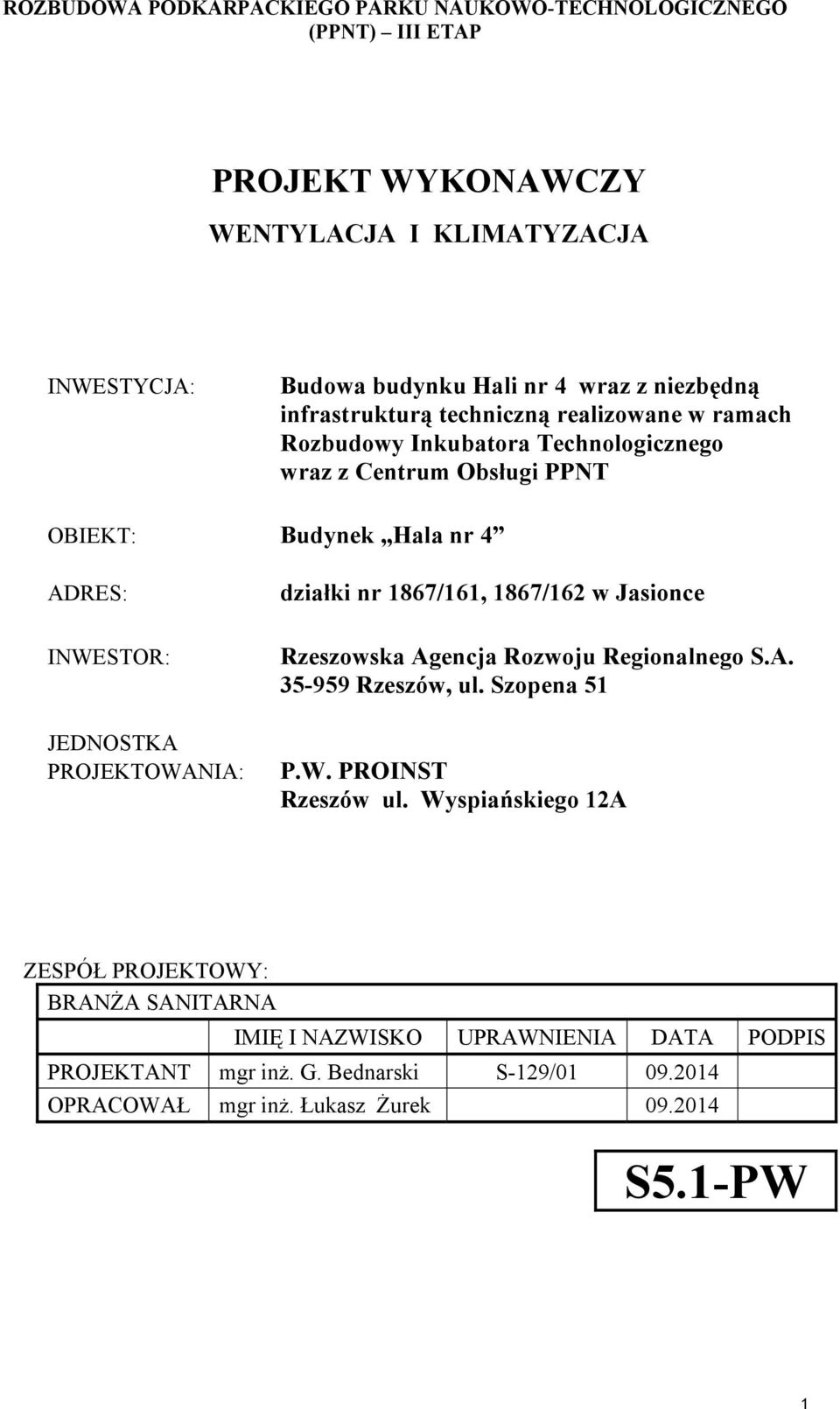 1867/162 w Jasionce INWESTOR: JEDNOSTKA PROJEKTOWANIA: Rzeszowska Agencja Rozwoju Regionalnego S.A. 35-959 Rzeszów, ul. Szopena 51 P.W. PROINST Rzeszów ul.