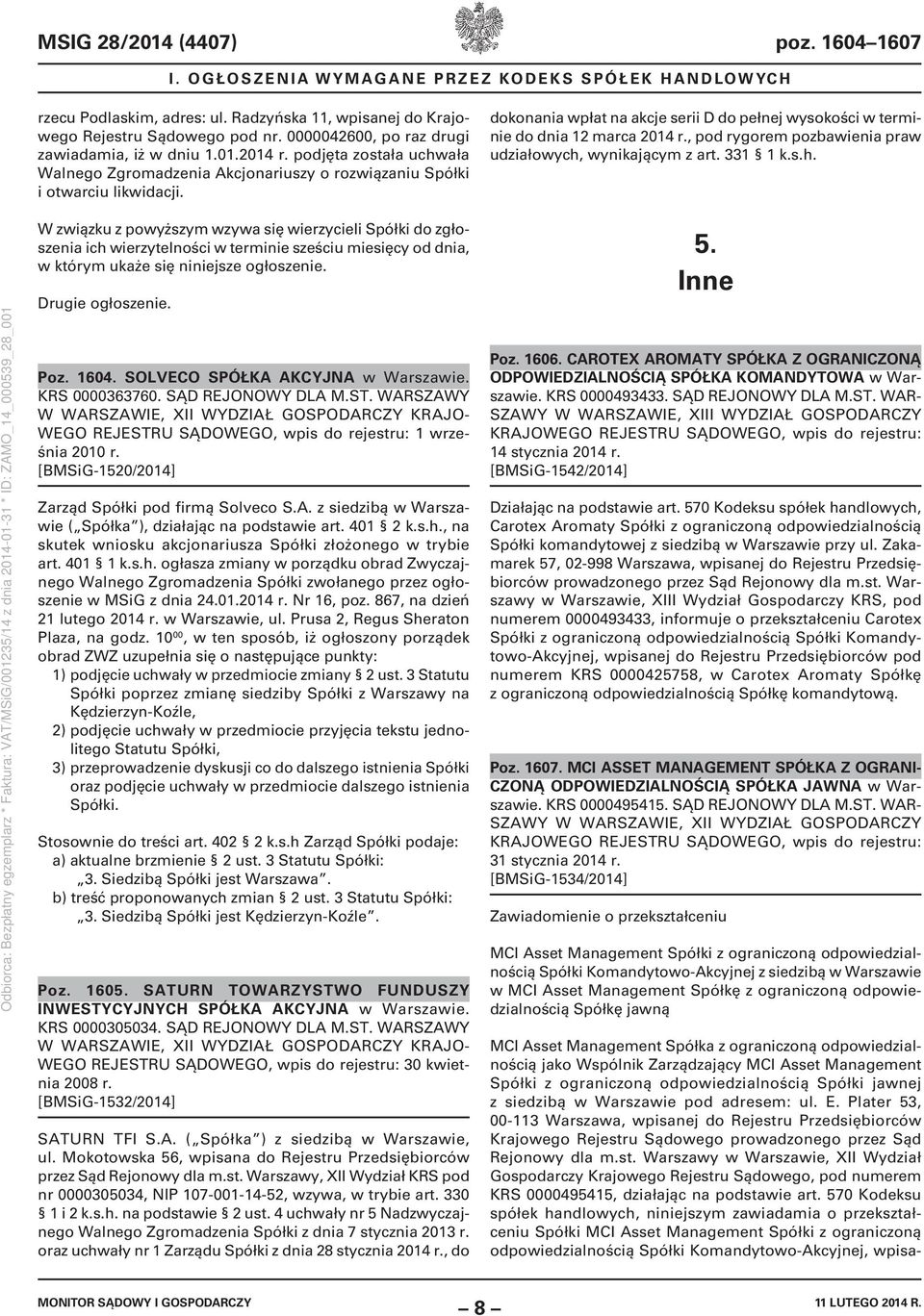 dokonania wpłat na akcje serii D do pełnej wysokości w terminie do dnia 12 marca 2014 r., pod rygorem pozbawienia praw udziałowych,