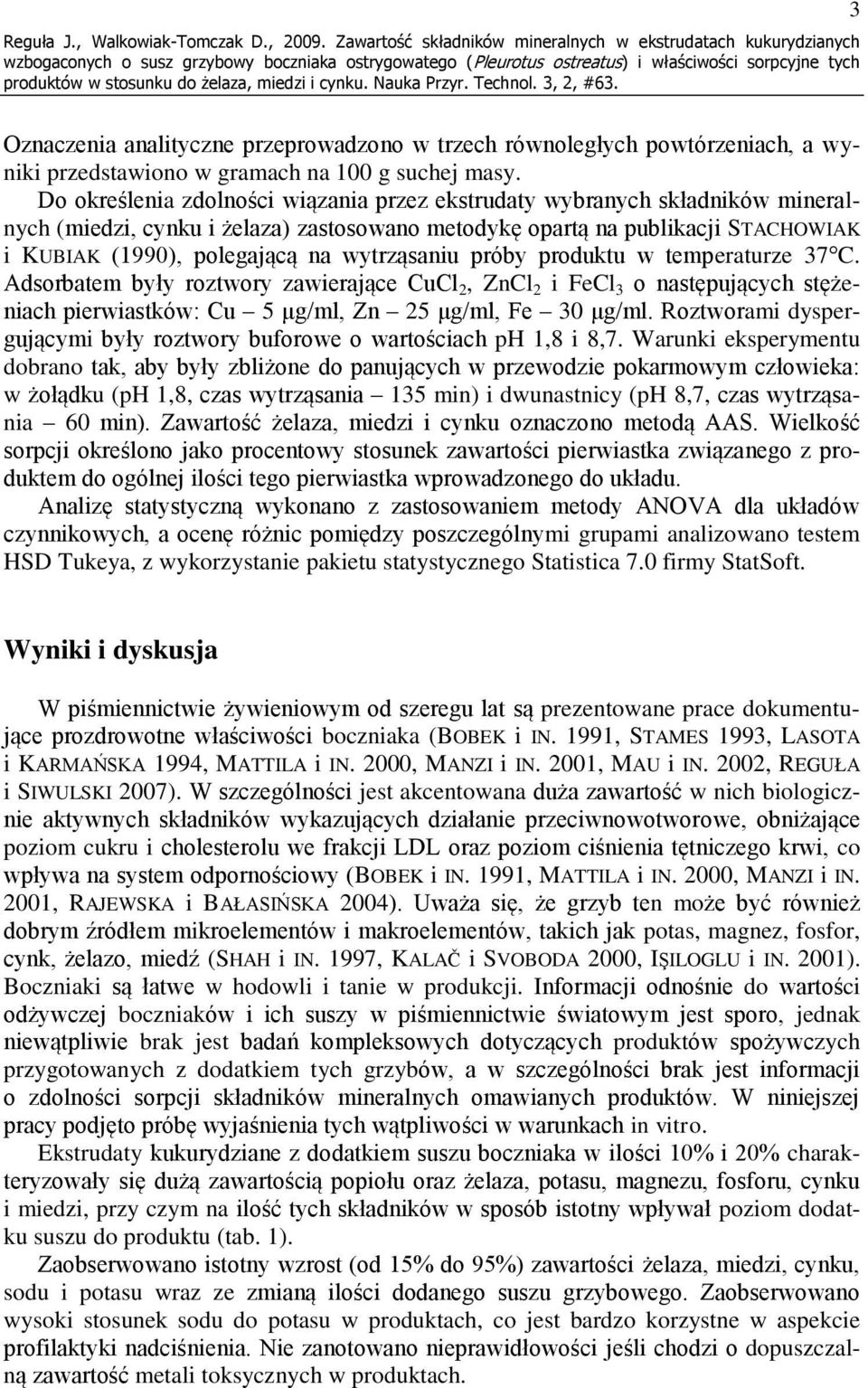 Do określenia zdolności wiązania przez ekstrudaty wybranych składników mineralnych (miedzi, cynku i żelaza) zastosowano metodykę opartą na publikacji STACHOWIAK i KUBIAK (1990), polegającą na