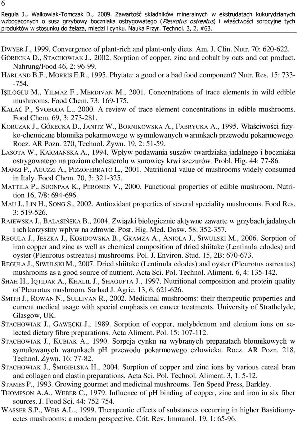 Res. 15: 733- -754. IŞILOGLU M., YILMAZ F., MERDIVAN M., 2001. Concentrations of trace elements in wild edible mushrooms. Food Chem. 73: 169-175. KALAČ P., SVOBODA L., 2000.