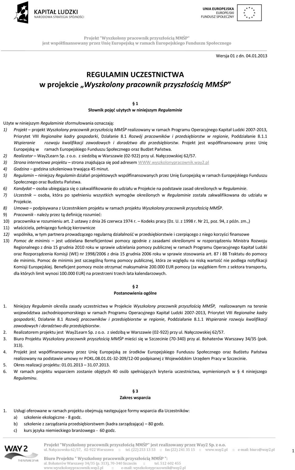 projekt Wyszkolony pracownik przyszłością MMŚP realizowany w ramach Programu Operacyjnego Kapitał Ludzki 2007-203, Priorytet VIII Regionalne kadry gospodarki, Działanie 8.