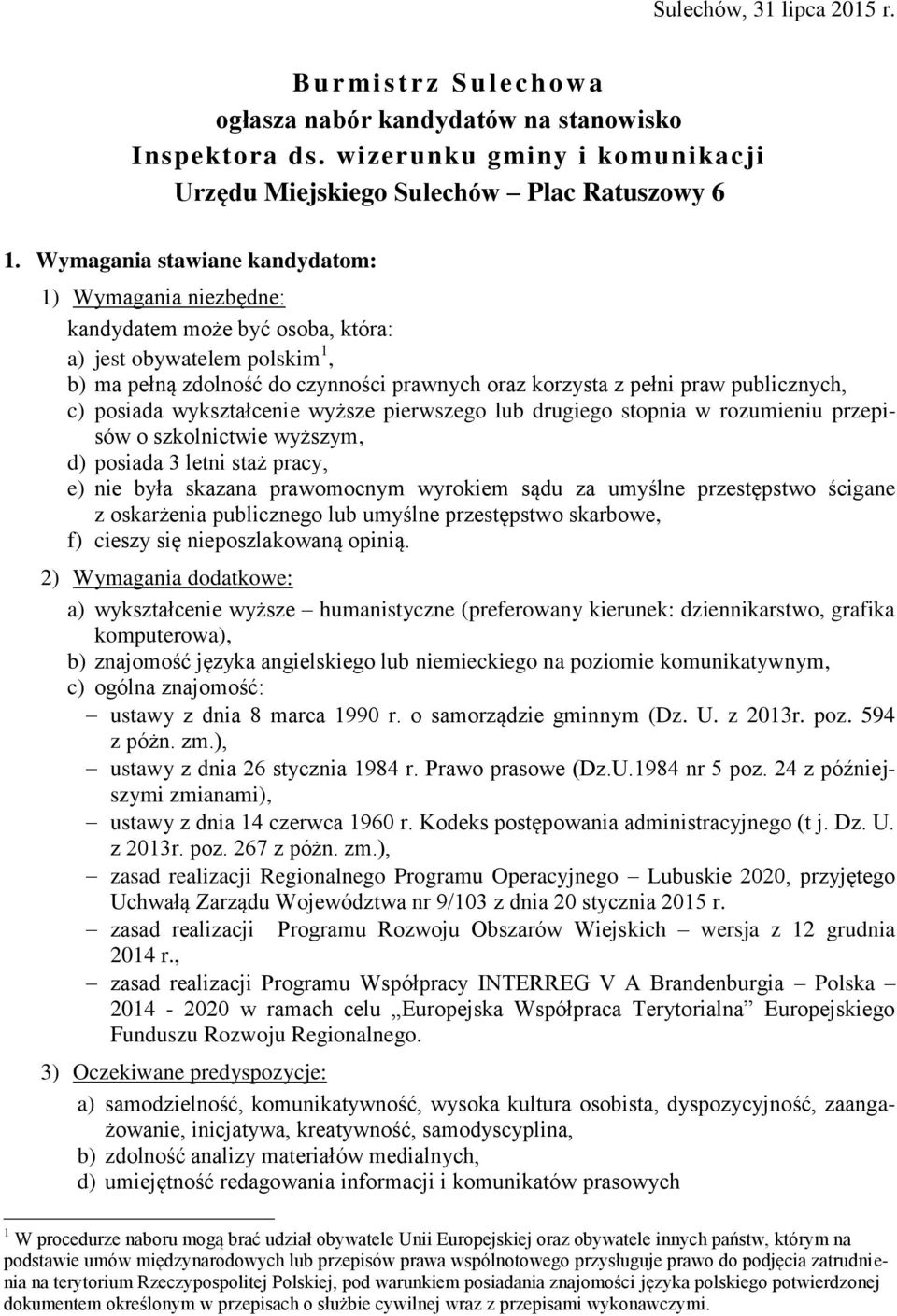 publicznych, c) posiada wykształcenie wyższe pierwszego lub drugiego stopnia w rozumieniu przepisów o szkolnictwie wyższym, d) posiada 3 letni staż pracy, e) nie była skazana prawomocnym wyrokiem